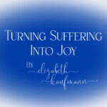 Turning Suffering Into Joy - Elizabeth Kaufmann