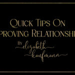 Quick Tips on Improving Relationships - Elizabeth Kaufmann