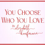 You Choose Who You Love - Elizabeth Kaufmann
