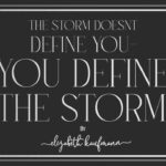 The Storm Doesn't Define You - You Define The Storm - by Elizabeth Kaufmann